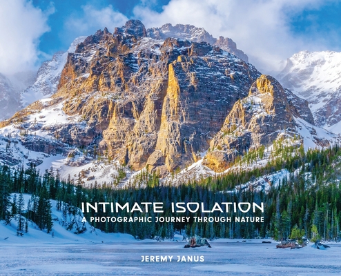 Intimate Isolation:  A Photographic Journey Through Nature
