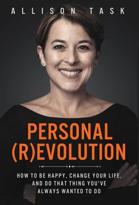 Personal Revolution: How to Be Happy, Change Your Life, and Do That Thing You've Always Wanted to Do