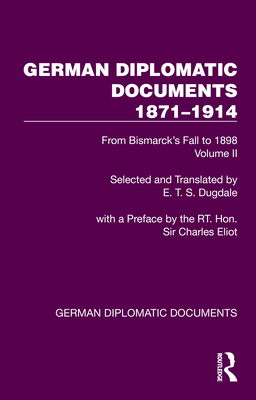 German Diplomatic Documents 1871-1914 Volume 2: From Bismarck's Fall to 1898