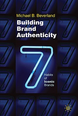 Building Brand Authenticity : 7 Habits of Iconic Brands
