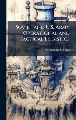 Soviet and U.S. Army Operational and Tactical Logistics