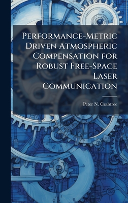 Performance-Metric Driven Atmospheric Compensation for Robust Free-Space Laser Communication