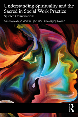 Understanding Spirituality and the Sacred in Social Work Practice: Spirited Conversations