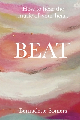 BEAT: How to Hear the Music of Your Heart
