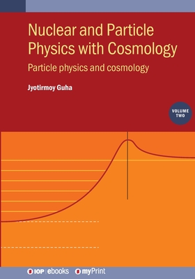 Nuclear and Particle Physics with Cosmology, Volume 2 : Particle physics and cosmology