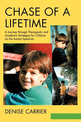 Chase of a Lifetime:A Journey through Therapeutic and Academic Strategies for Children on the Autism Spectrum