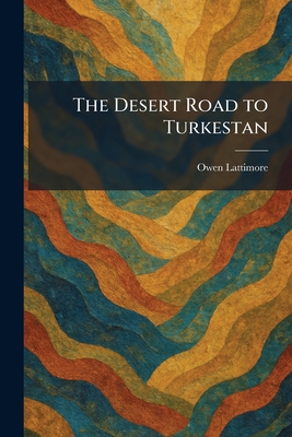 The Desert Road to Turkestan