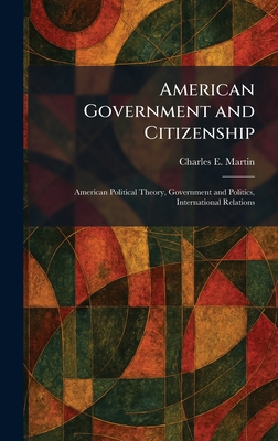 American Government and Citizenship: American Political Theory, Government and Politics, International Relations