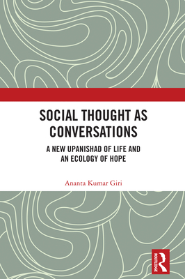 Social Thought as Conversations: A New Upanishad of Life and an Ecology of Hope