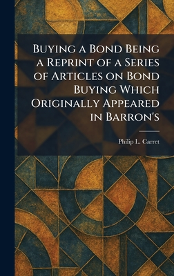 Buying a Bond Being a Reprint of a Series of Articles on Bond Buying Which Originally Appeared in Barron's