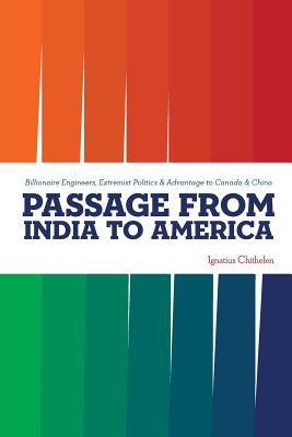 Passage from India to America: Billionaire Engineers, Extremist Politics & Advantage to Canada & China