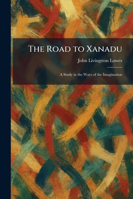 The Road to Xanadu: A Study in the Ways of the Imagination