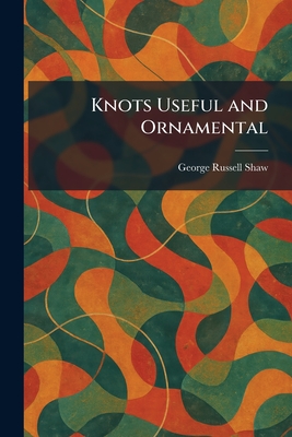 Knots Useful and Ornamental