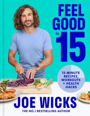 FEEL GOOD IN 15 PLC : 15-minute recipes, workouts + health hacks