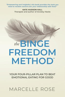 The Binge Freedom Method: Your four-pillar plan to break free from yo-yo dieting, conquer your cravings and beat binge and emotional eating for good