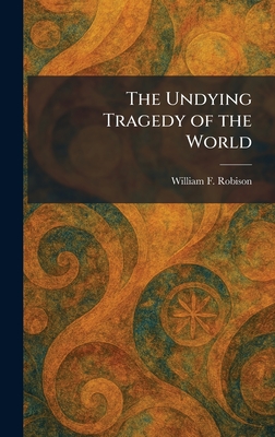 The Undying Tragedy of the World