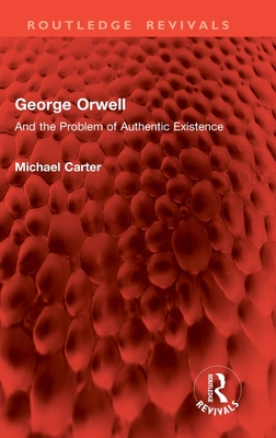 George Orwell: And the Problem of Authentic Existence