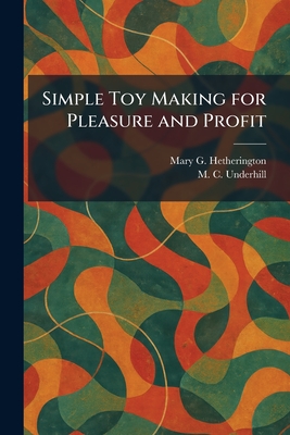 Simple Toy Making for Pleasure and Profit
