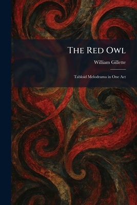 The Red Owl: Tabloid Melodrama in One Act
