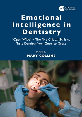 Emotional Intelligence in Dentistry: "Open Wide" - The Five Critical Skills to Take Dentists from Good to Great