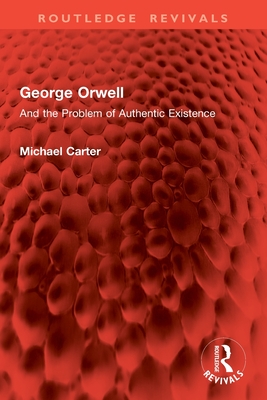 George Orwell: And the Problem of Authentic Existence