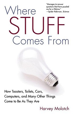 Where Stuff Comes From: How Toasters, Toilets, Cars, Computers and Many Other Things Come To Be As They Are