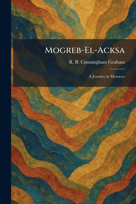 Mogreb-El-Acksa: A Journey in Morocco