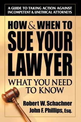 How & When to Sue Your Lawyer : What You Need to Know