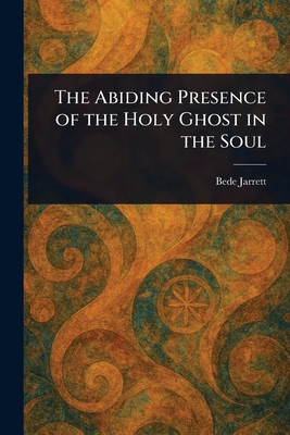 The Abiding Presence of the Holy Ghost in the Soul