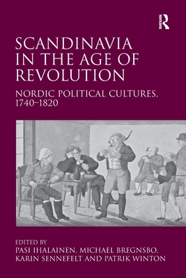 Scandinavia in the Age of Revolution: Nordic Political Cultures, 1740¿1820