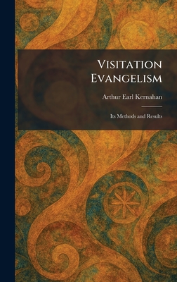 Visitation Evangelism: Its Methods and Results