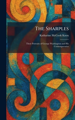 The Sharples: Their Portraits of George Washington and His Contemporaries
