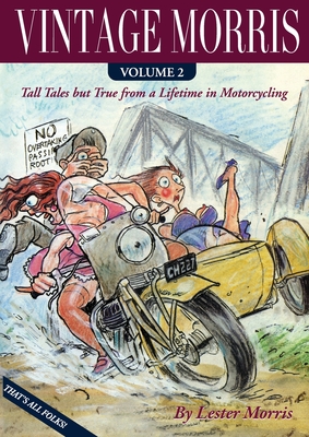 VINTAGE MORRIS: Tall Tales but True from a Lifetime in Motorcycling, Volume 2
