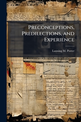 Preconceptions, Predilections, and Experience