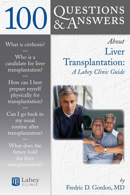 100 Q&AS ABOUT LIVER TRANSPLANTATION: LAHEY CLINIC GUIDE