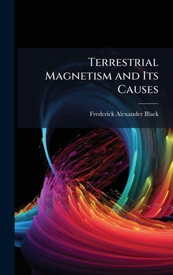 Terrestrial Magnetism and Its Causes