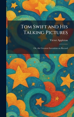 Tom Swift and His Talking Pictures: Or, the Greatest Invention on Record