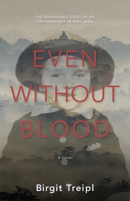 Even Without Blood: The remarkable story of an orphaned boy in WWII Java