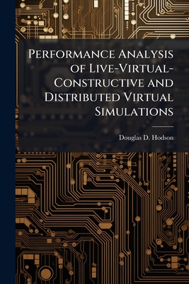 Performance Analysis of Live-Virtual-Constructive and Distributed Virtual Simulations