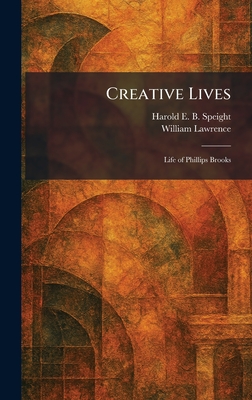 Creative Lives: Life of Phillips Brooks