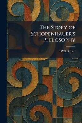 The Story of Schopenhauer's Philosophy