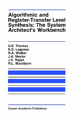 Algorithmic and Register-Transfer Level Synthesis: The System Architect S Workbench: The System Architect's Workbench