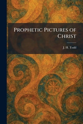 Prophetic Pictures of Christ
