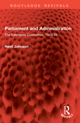 Parliament and Administration: The Estimates Committee, 1945-65