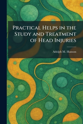 Practical Helps in the Study and Treatment of Head Injuries