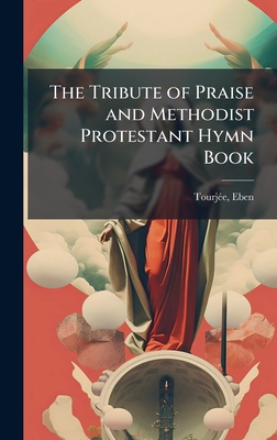 The Tribute of Praise and Methodist Protestant Hymn Book