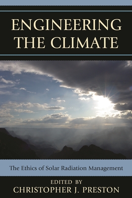 Engineering the Climate : The Ethics of Solar Radiation Management