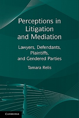 Perceptions in Litigation and Mediation: Lawyers, Defendants, Plaintiffs, and Gendered Parties