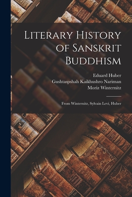 Literary History of Sanskrit Buddhism; From Winternitz, Sylvain Levi, Huber