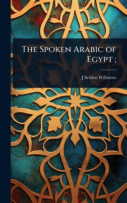 The Spoken Arabic of Egypt ;